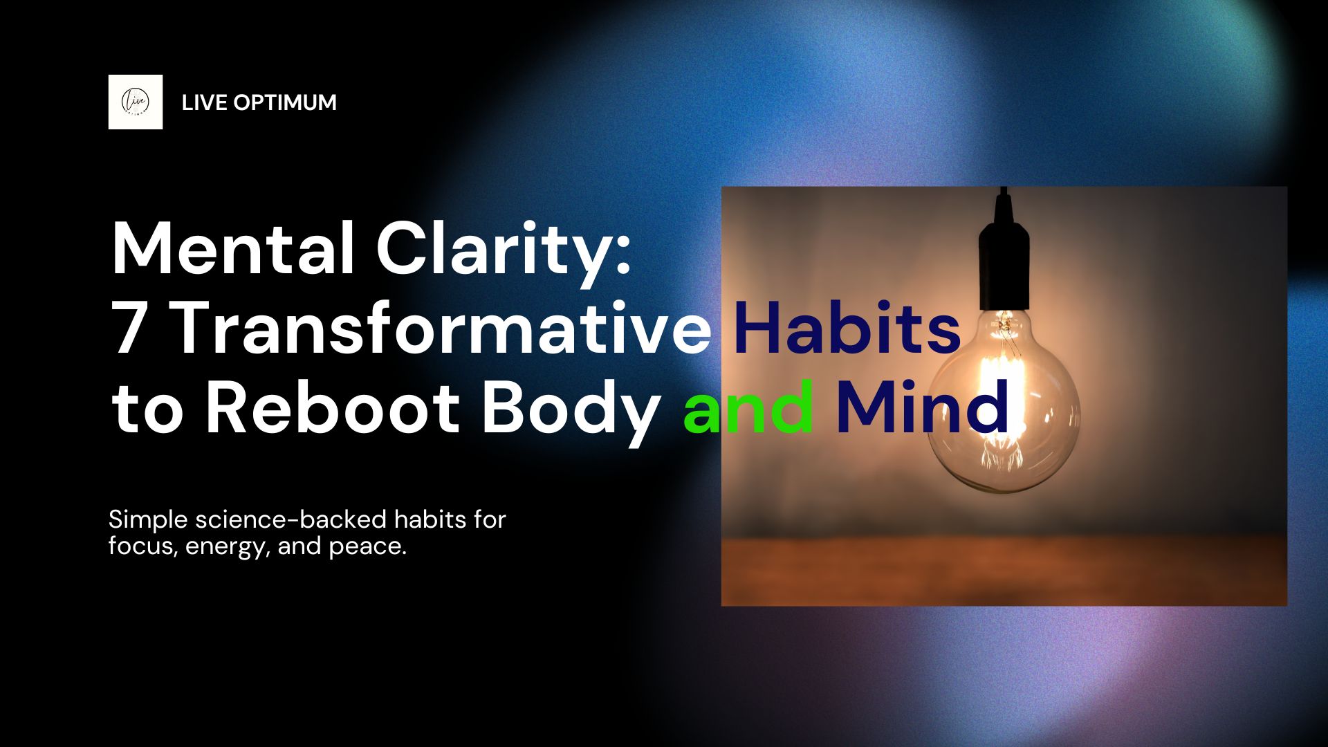 Mental Clarity: 7 transformative habits to improve focus, boost resilience, and enhance overall wellness for mind and body.